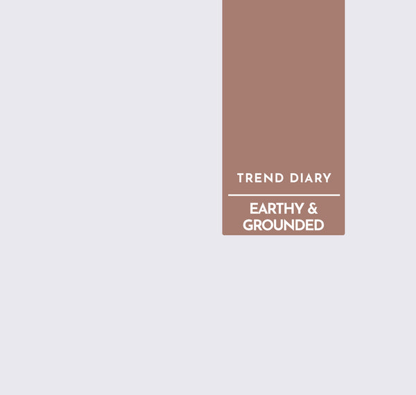 Trend Diary | Earthy & Grounded