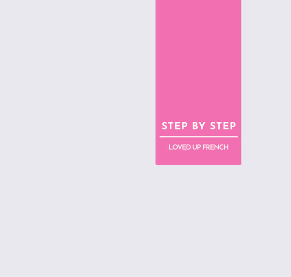 STEP BY STEP | LOVED UP FRENCH