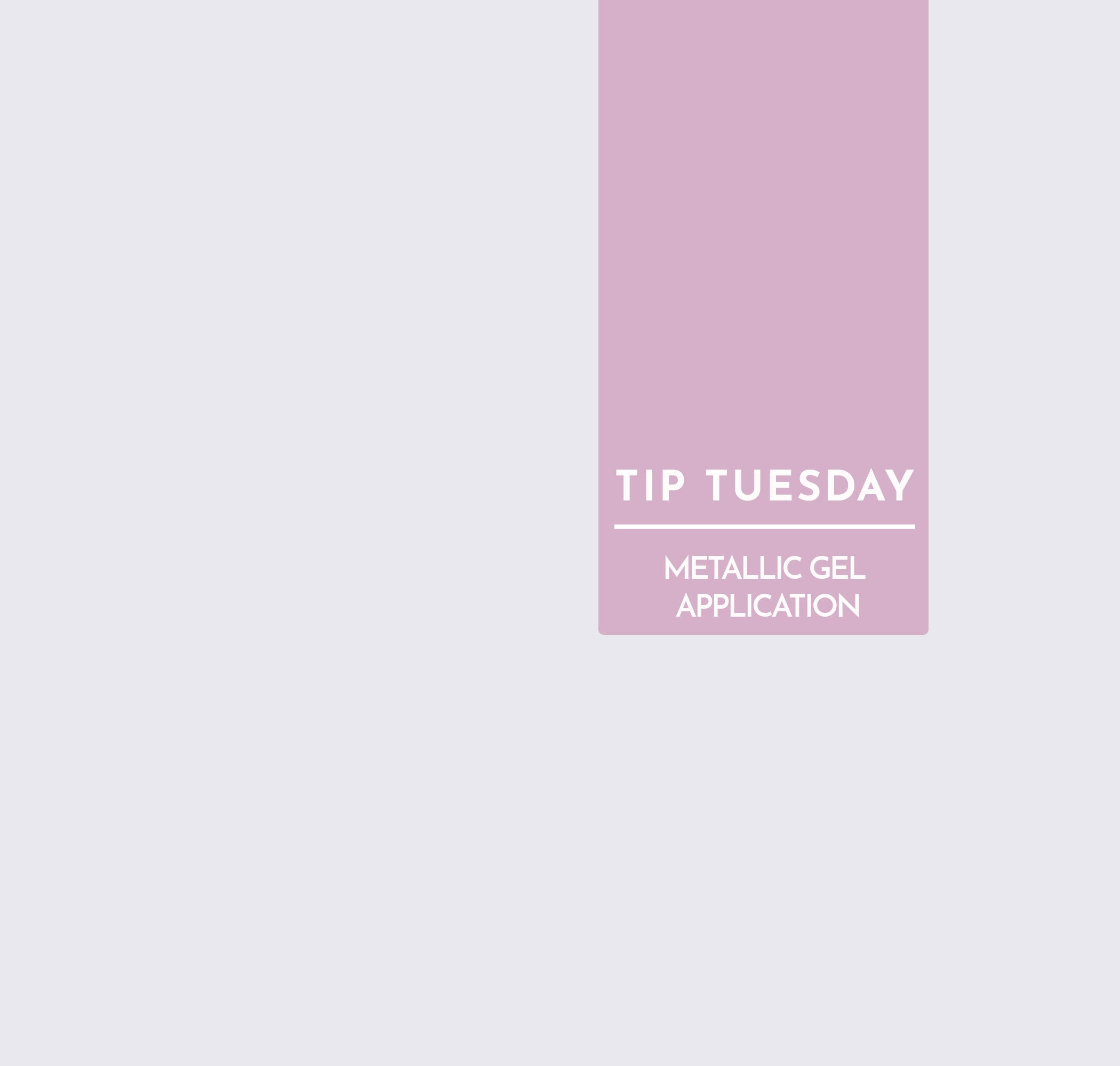 Tip Tuesday: Struggle with metallic gel application?