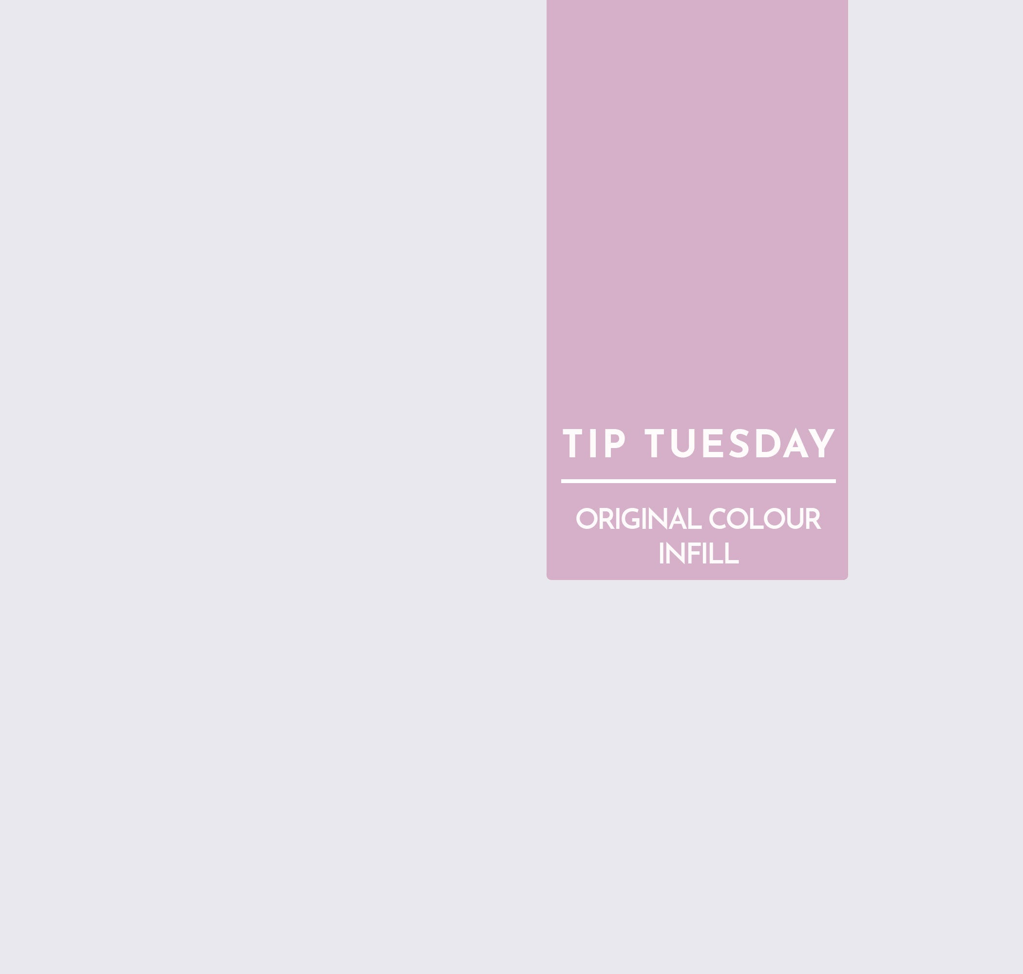 Tip Tuesday: Original Colour Infill